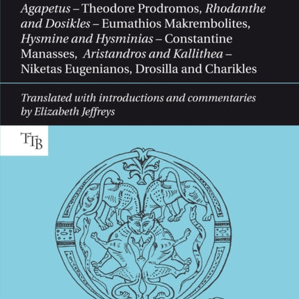 Four Byzantine Novels: Agapetus - Theodore Prodromos; Rhodanthe and Dosikles - Eumathios Makrembolites; Hysmine and Hysminias - Constantine Manasses; Aristandros and Kallithea - Niketas Eugenianos, Drosilla and Charikles