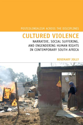 Cultured Violence: Narrative, Social Suffering, and Engendering Human Rights in Contemporary South Africa