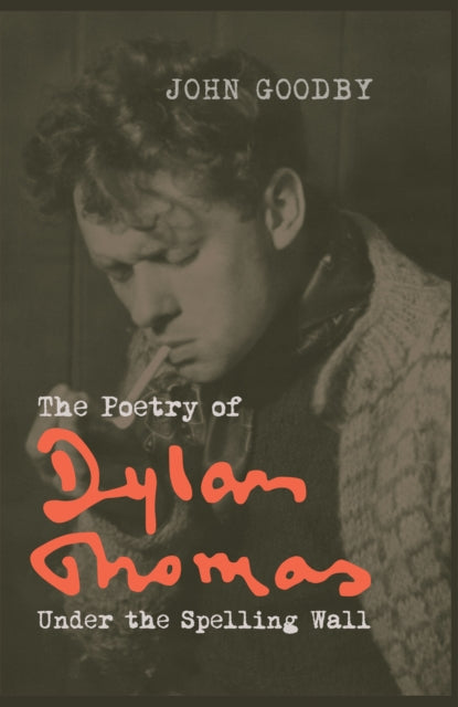 The Poetry of Dylan Thomas: Under the Spelling