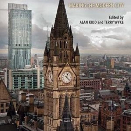 Manchester: Making the Modern City