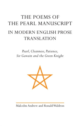 The Poems of the Pearl Manuscript in Modern English Prose Translation: Pearl, Cleanness, Patience, Sir Gawain and the Green Knight