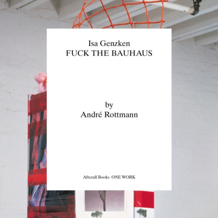 Isa Genzken: Fuck the Bauhaus