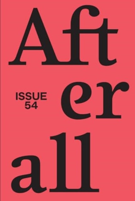 Afterall: Fall/Winter 2022, Issue 54: Volume 54