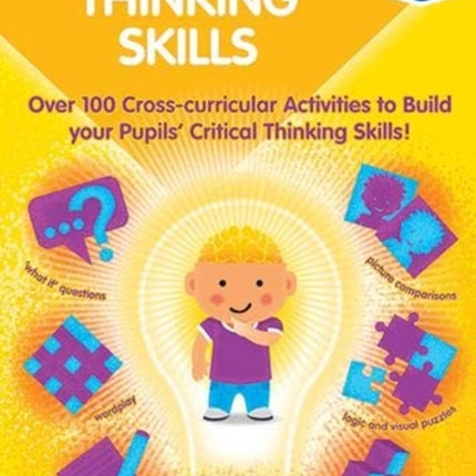 Higher-order Thinking Skills Book 1: Over 100 cross-curricular activities to build your pupils' critical thinking skills