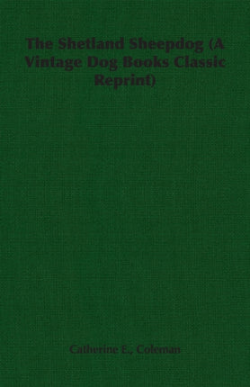 The Shetland Sheepdog: (a Vintage Dog Books Classic Reprint)