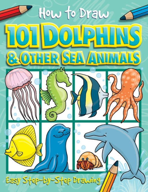 How to Draw 101 Dolphins & Other Sea Animals