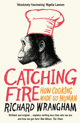 Catching Fire: How Cooking Made Us Human