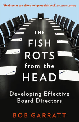 The Fish Rots From The Head: The Crisis in our Boardrooms: Developing the Crucial Skills of the Competent Director