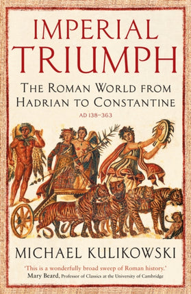 Imperial Triumph: The Roman World from Hadrian to Constantine (AD 138–363)