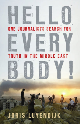 Hello Everybody!: One Journalist's Search for Truth in the Middle East