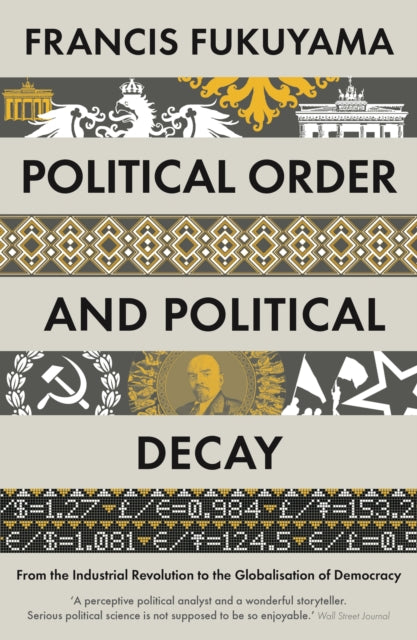 Political Order and Political Decay: From the Industrial Revolution to the Globalisation of Democracy