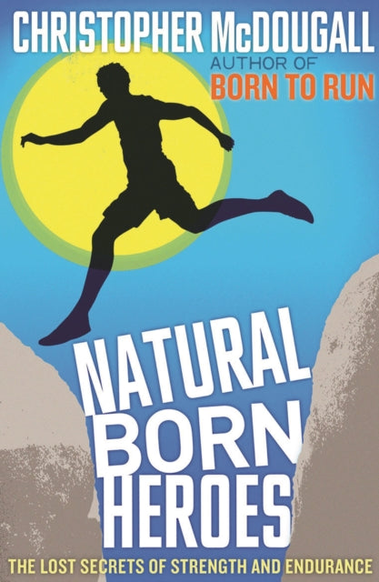 Natural Born Heroes: The Lost Secrets of Strength and Endurance