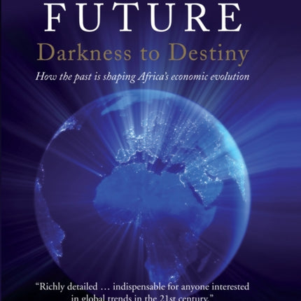 Africas Future Darkness to Destiny How the past is shaping Africas economic evolution