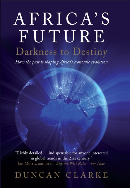 Africas Future Darkness to Destiny How the past is shaping Africas economic evolution