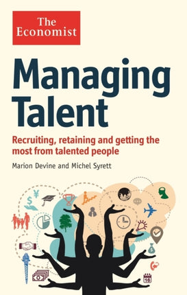 The Economist: Managing Talent: Recruiting, retaining and getting the most from talented people