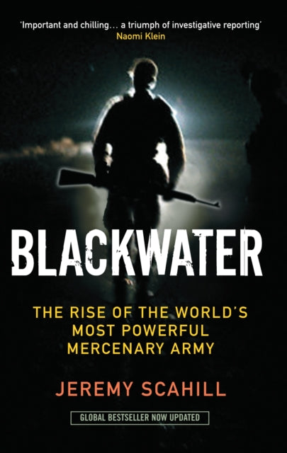 Blackwater: The Rise of the World's Most Powerful Mercenary Army