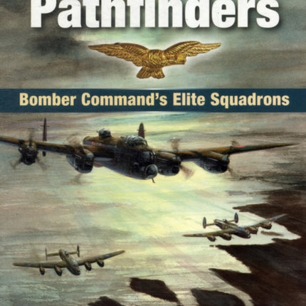 The RAF Pathfinders: Bomber Command's Elite Squadrons