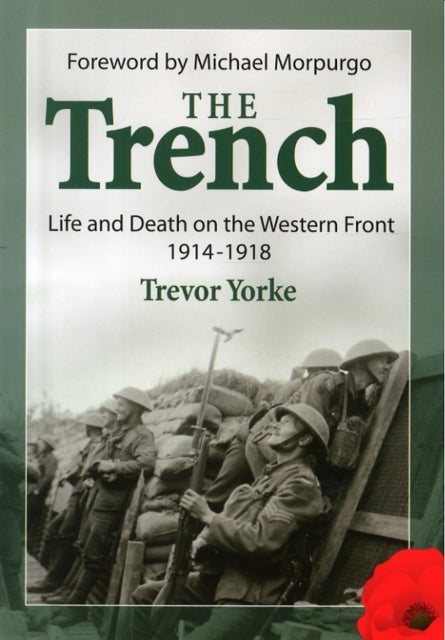 The Trench: Life and Death on the Western Front 1914 - 1918