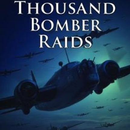 Bomber Command: The Thousand Bomber Raids