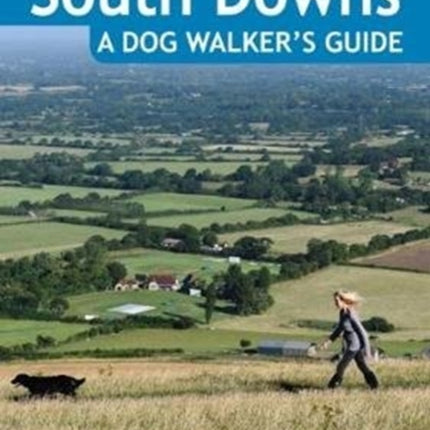 The South Downs A Dog Walker's Guide (20 Dog Walks)