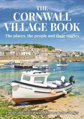 THE CORNWALL VILLAGE BOOK: The places, the people and their stories