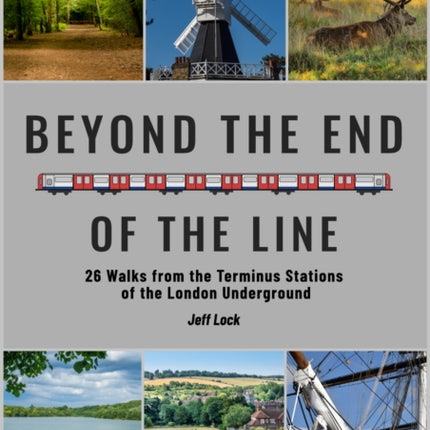 Beyond the End of the Line: 26 Walks from the Terminus Stations of the London Underground