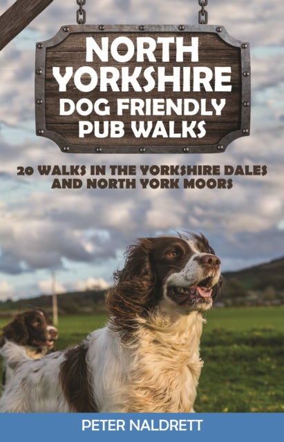 North Yorkshire Dog Friendly Pub Walks: 20 Walks in the Yorkshire Dales and North York Moors