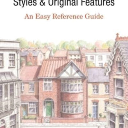 Period Homes - Styles & Original Features: An Easy Reference Guide