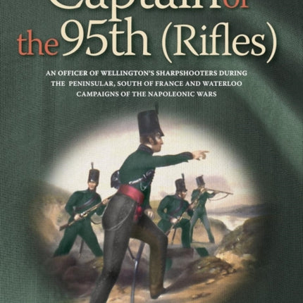 Captain of the 95th (Rifles) an Officer of Wellington's Sharpshooters During