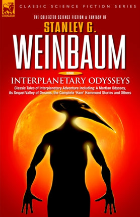 Interplanetary Odysseys - Classic Tales of Interplanetary Adventure Including: A Martian Odyssey, its Sequel Valley of Dreams, the Complete 'Ham' Hammond Stories and Others