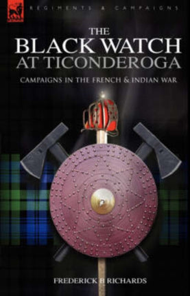 The Black Watch at Ticonderoga: Campaigns in the French & Indian War