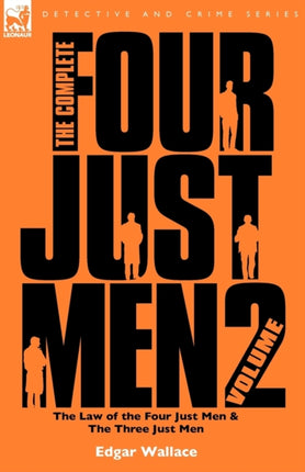 The Complete Four Just Men: Volume 2-The Law of the Four Just Men & The Three Just Men