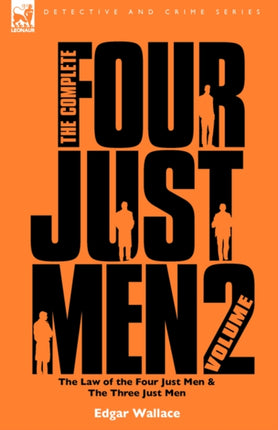 The Complete Four Just Men: Volume 2-The Law of the Four Just Men & The Three Just Men