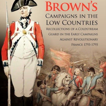 Corporal Brown's Campaigns in the Low Countries: