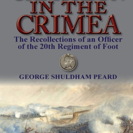 Campaign in the Crimea: The Recollections of an Officer of the 20th Regiment of Foot