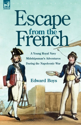 Escape from the French: a Young Royal Navy Midshipman's Adventures During the Napoleonic War