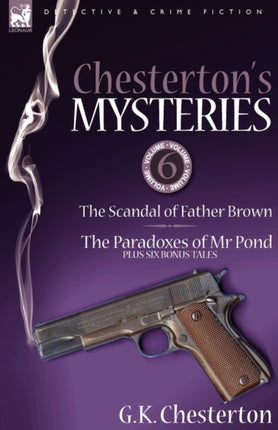 Chesterton's Mysteries: 6-The Scandal of Father Brown, the Paradoxes of MR Pond Plus Six Bonus Tales