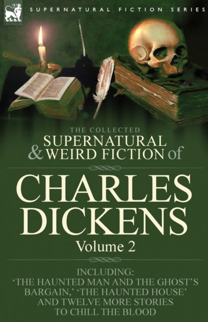 The Collected Supernatural and Weird Fiction of Charles Dickens-Volume 2: Contains Two Novellas 'The Haunted Man and the Ghost's Bargain' & 'The Cricket on the Hearth, ' Two Novelettes 'The Chimes' & 'The Haunted House' and Ten Short Storie