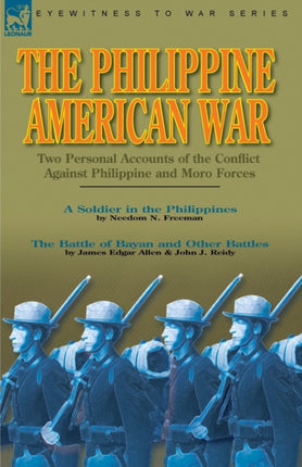 The Philippine-American War: Two Personal Accounts of the Conflict Against Philippine and Moro Forces