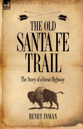The Old Santa Fe Trail: the Story of a Great Highway