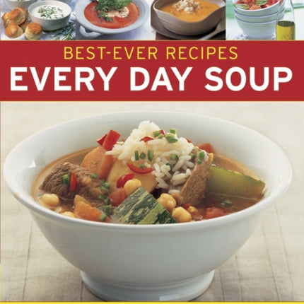 Best-ever Recipes: Every Day Soup: Sensational Soups for All Occasions