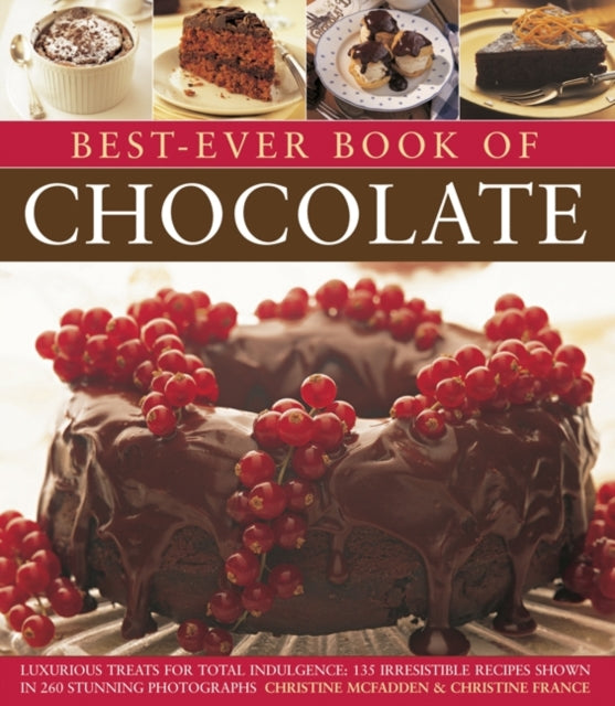 Best-Ever Book of Chocolate: Luxurious Treats for Total Indulgence: 135 Irresistible Recipes Shown in 260 Stunning Photographs