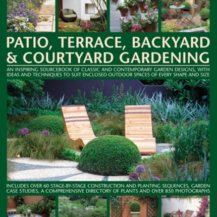 The Practical Stepbystep Guide to Patio Terrace Backyard  Courtyard Gardening An Inspiring Sourcebook of Classic and Contemporary Garden   Outdoor Spaces of Every Shape and Size