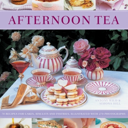 Afternoon Tea 70 Recipes for Cakes Biscuits and Pastries Illustrated with 270 Photographs