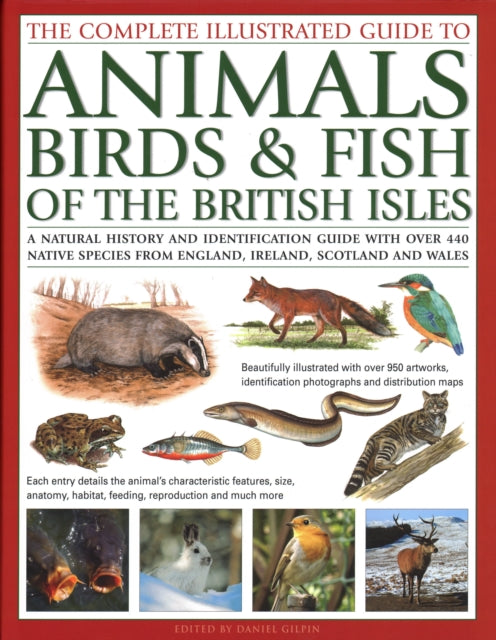 The Animals, Birds & Fish of British Isles, Complete Illustrated Guide to: A natural history and identification guide with over 440 native species from England, Ireland, Scotland and Wales, beautifully illustrated with over 950 artworks