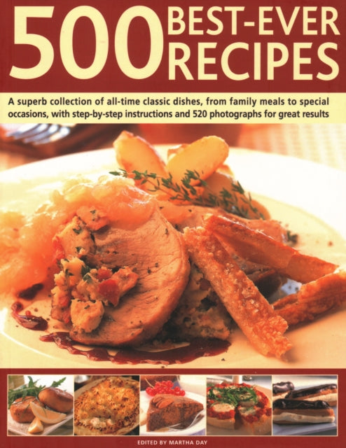 500 Best-Ever Recipes: A superb collection of all-time favourite dishes, from family meals to special occasions, shown in 500 colour photographs for great results every time