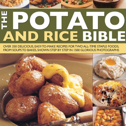 The Potato and Rice Bible: Over 350 Delicious Easy-to-Make Recipes for Two All-Time Staple Foods, from Soups to Bakes, Shown Step by Step in 1500 Glorious Photographs