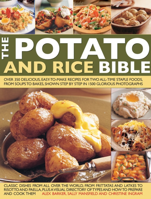 The Potato and Rice Bible: Over 350 Delicious Easy-to-Make Recipes for Two All-Time Staple Foods, from Soups to Bakes, Shown Step by Step in 1500 Glorious Photographs