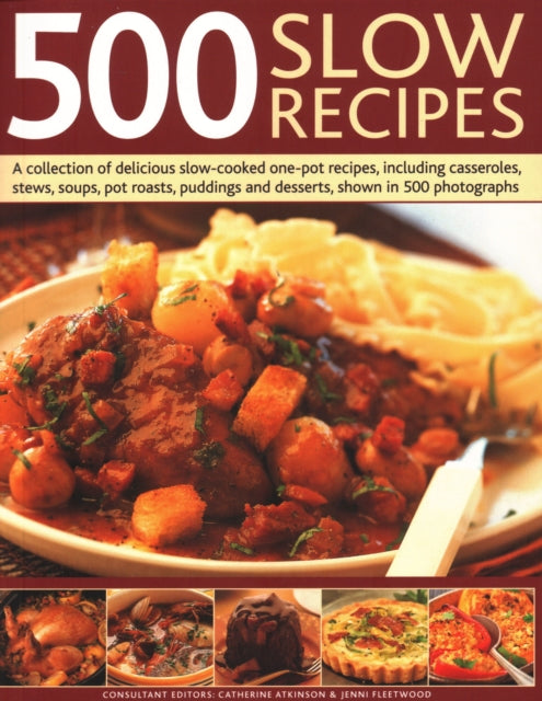 500 Slow Recipes: A collection of delicious slow-cooked one-pot recipes, including casseroles, stews, soups, pot roasts, puddings and desserts, shown in 500 photographs