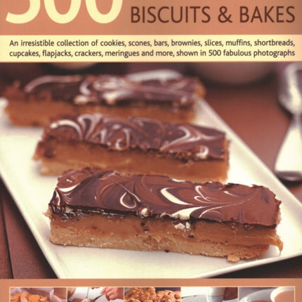 500 Cookies, Biscuits & Bakes: An irresistible collection of cookies, scones, bars, brownies, slices, muffins, shortbread, cup cakes, flapjacks, savoury crackers and more, shown in 500 fabulous photographs